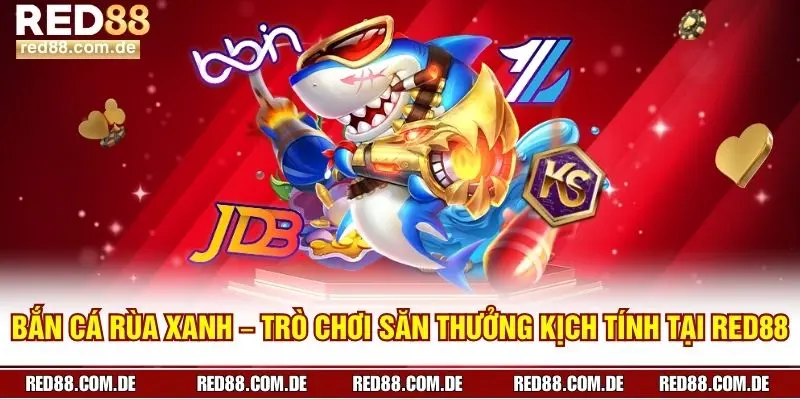 Bắn Cá Rùa Xanh – Trò Chơi Săn Thưởng Kịch Tính Tại RED88