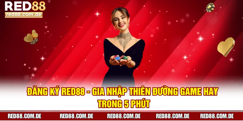 Đăng Ký RED88 - Gia Nhập Thiên Đường Game Hay Trong 5 Phút